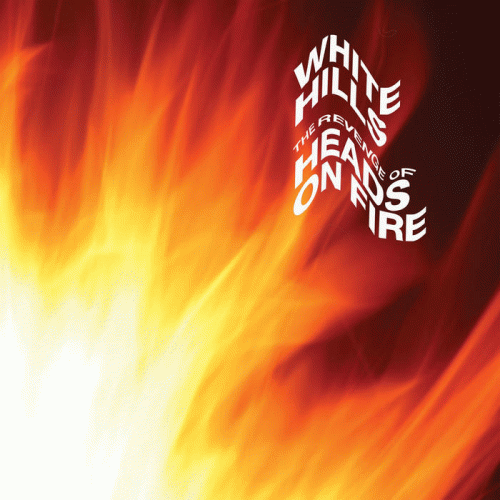 White Hills : The Revenge of Heads on Fire